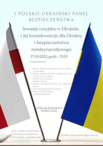 image: II Polsko-Ukraiński Panel Bezpieczeństwa - INWAZJA ROSYJSKA
W UKRAINIE I JEJ KONSEKWENCJE DLA UKRAINY I BEZPIECZEŃSTWA MIĘDZYNARODOWEGO – „MILITARNY
I POZAMILITARNY WYMIAR KONFLIKTU ROSYJSKO-UKRAIŃSKIEGO”



